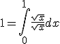 3$ 1=\int_{0}^{1} \frac{\sqrt{x}}{\sqrt{x}} dx